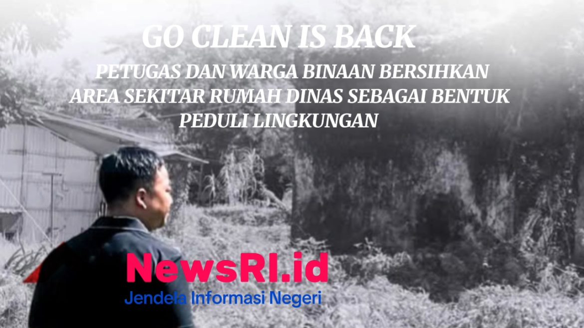 Go Clean is back ! Peduli Lingkungan, Petugas dan Warga Binaan Laksanakan Giat Bersih di Area Sekitar Rumah Dinas